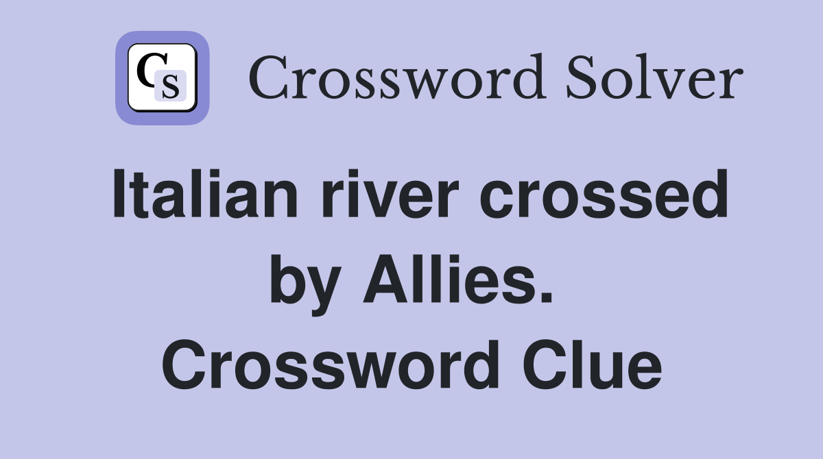 Italian river crossed by Allies. Crossword Clue