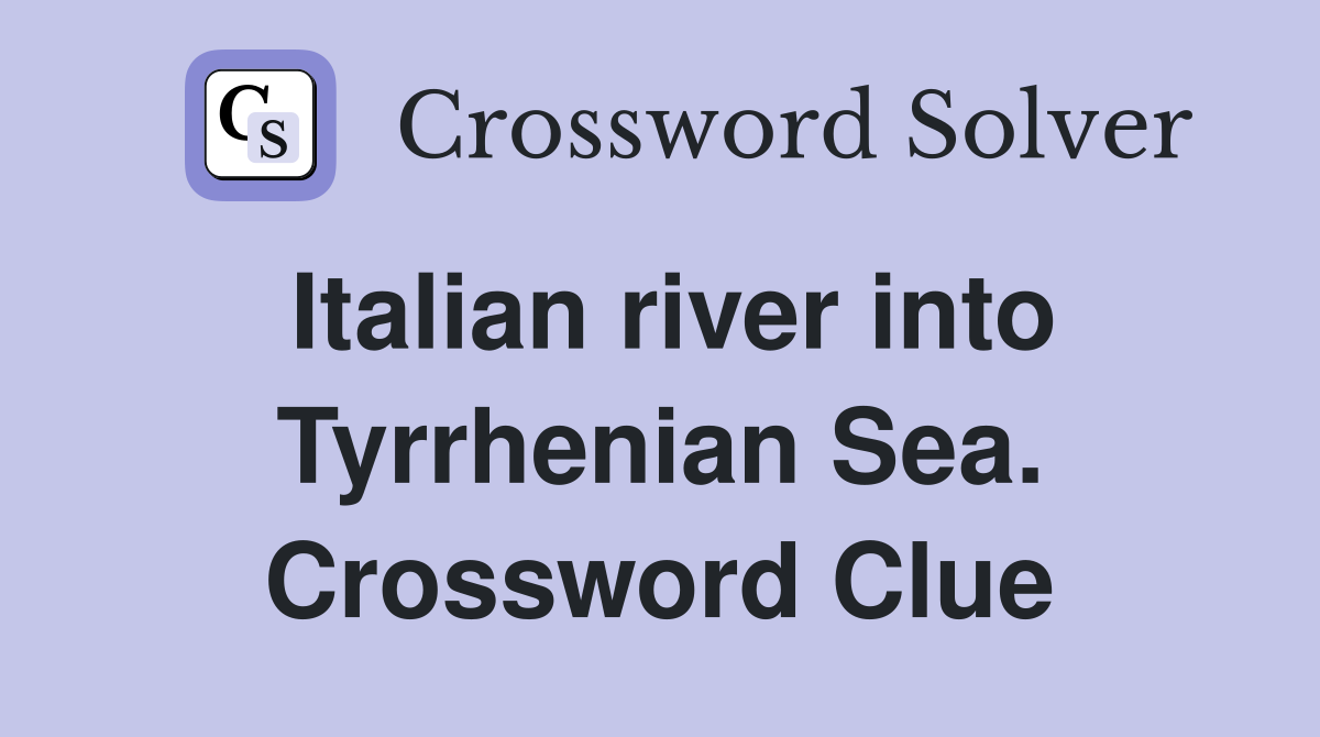 Italian river into Tyrrhenian Sea. Crossword Clue