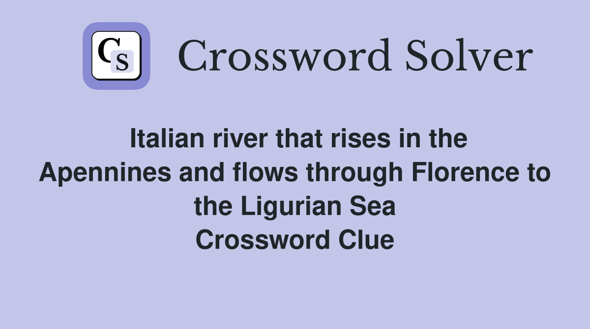 Italian river that rises in the Apennines and flows through Florence to the Ligurian Sea Crossword Clue