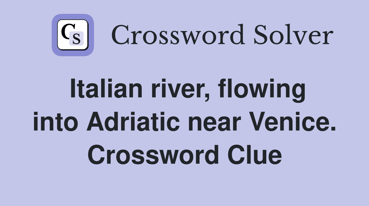 Italian river, flowing into Adriatic near Venice. Crossword Clue