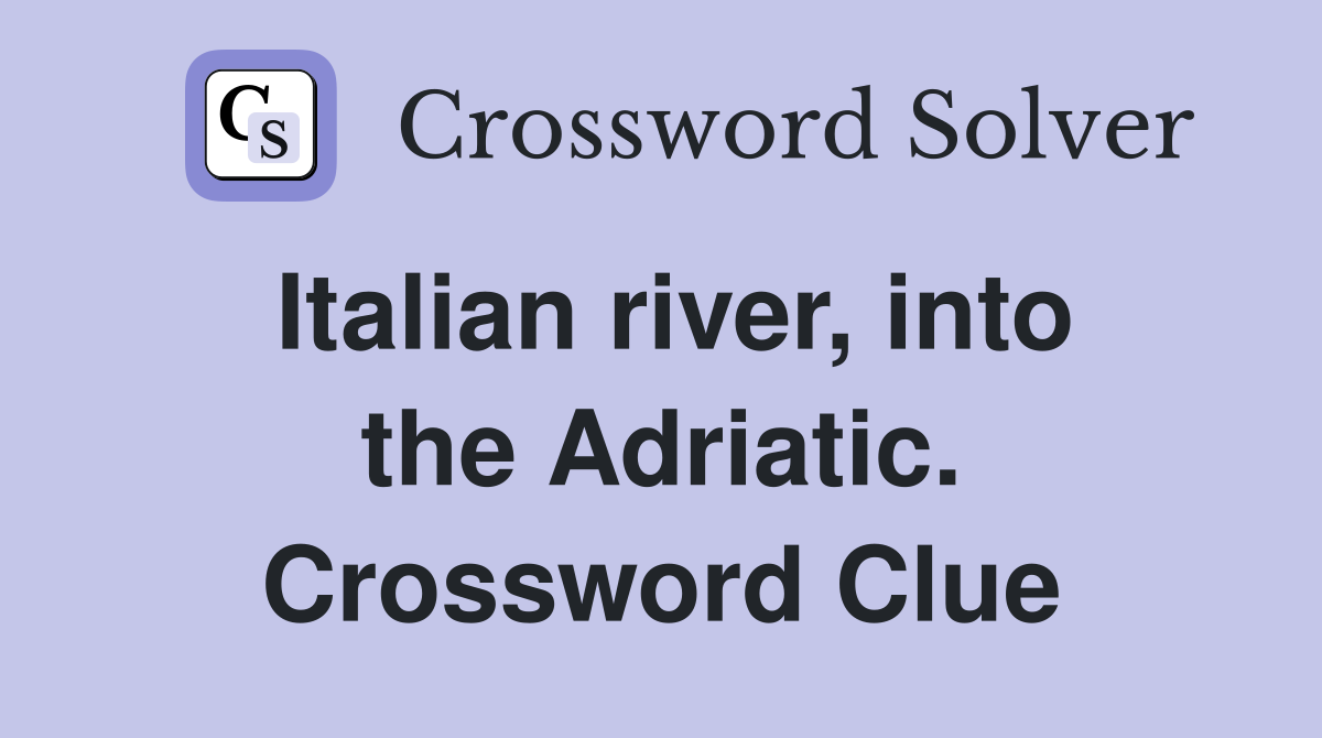 Italian river, into the Adriatic. Crossword Clue