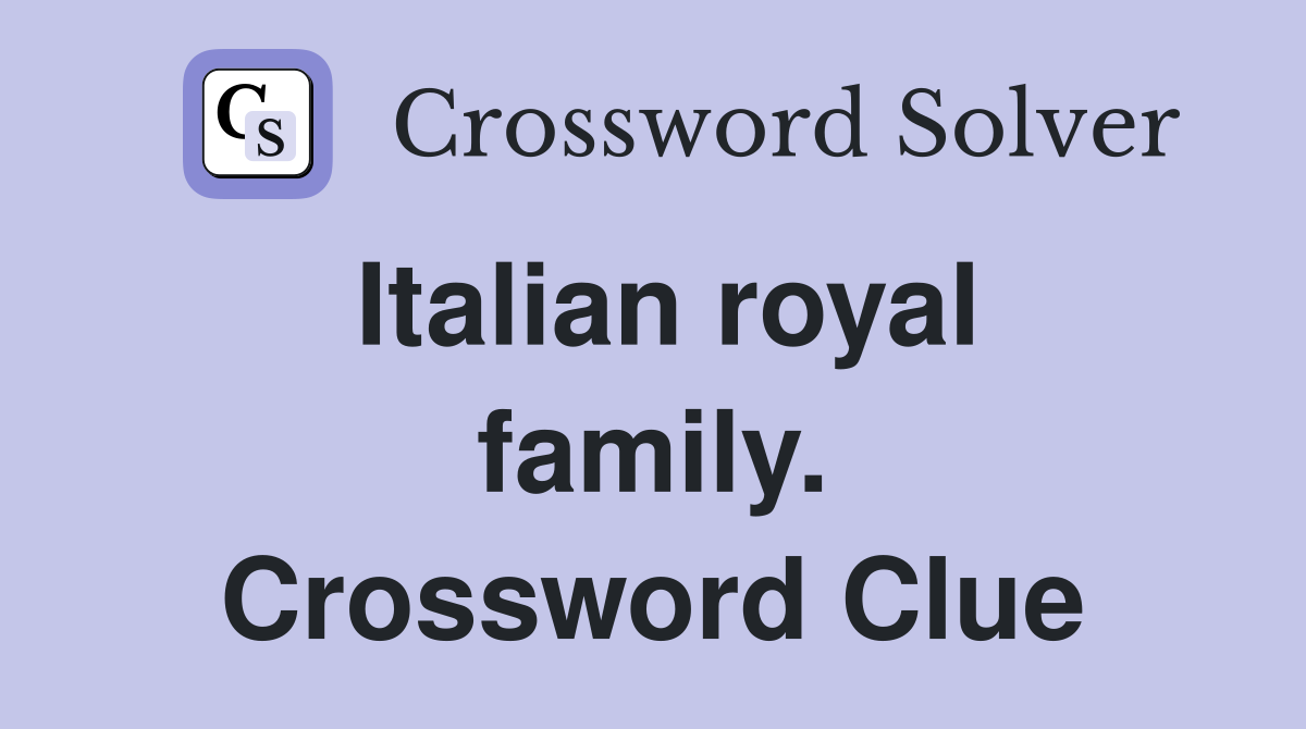 Italian royal family. Crossword Clue