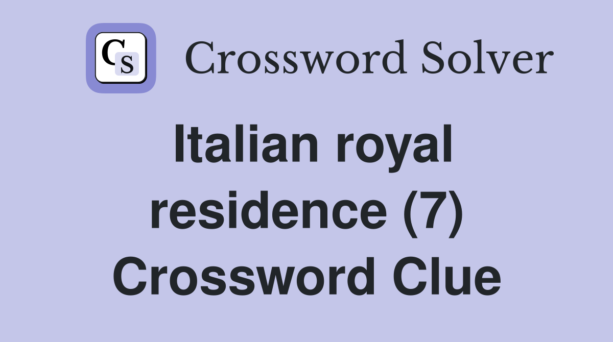 Italian royal residence (7) Crossword Clue