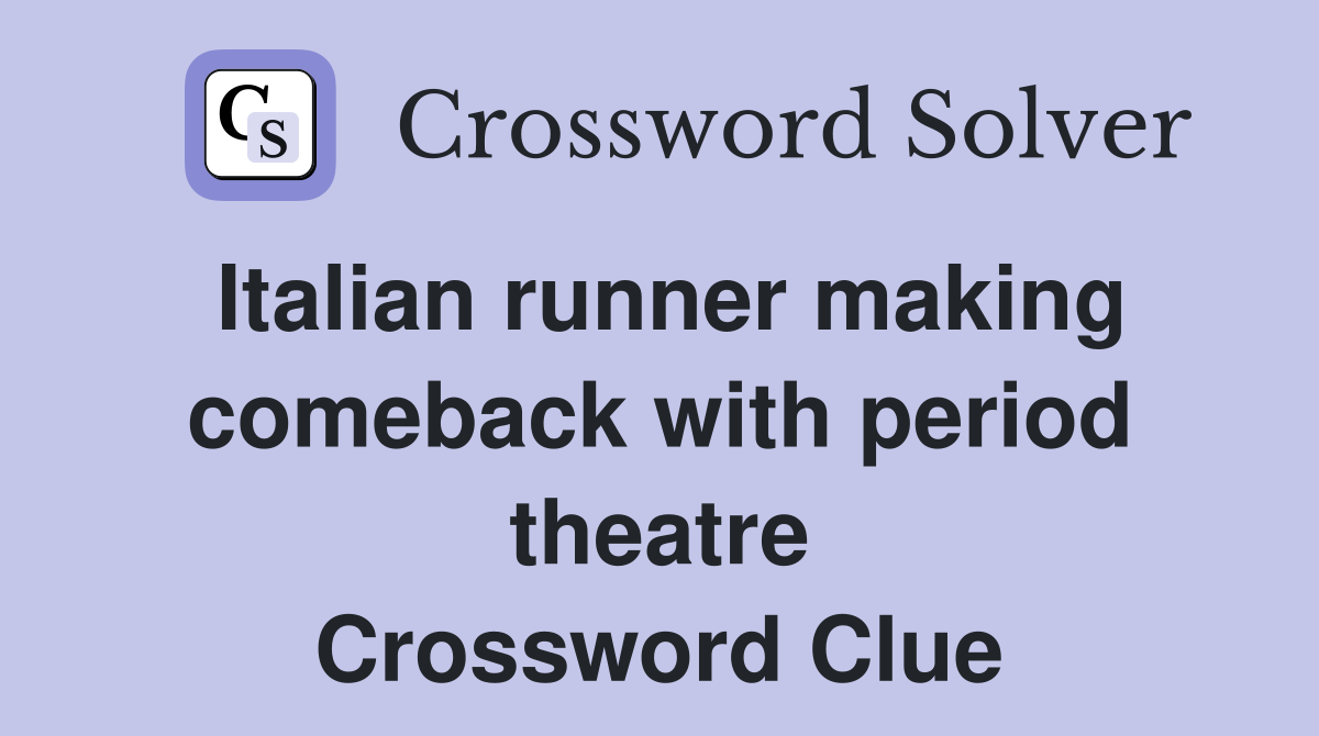 Italian runner making comeback with period theatre Crossword Clue