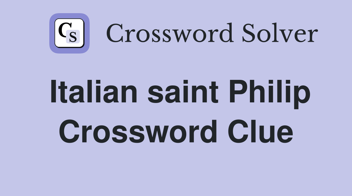 Italian saint Philip Crossword Clue