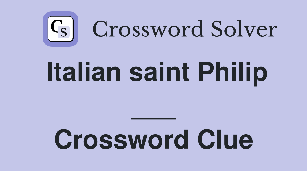 Italian saint Philip ___ Crossword Clue