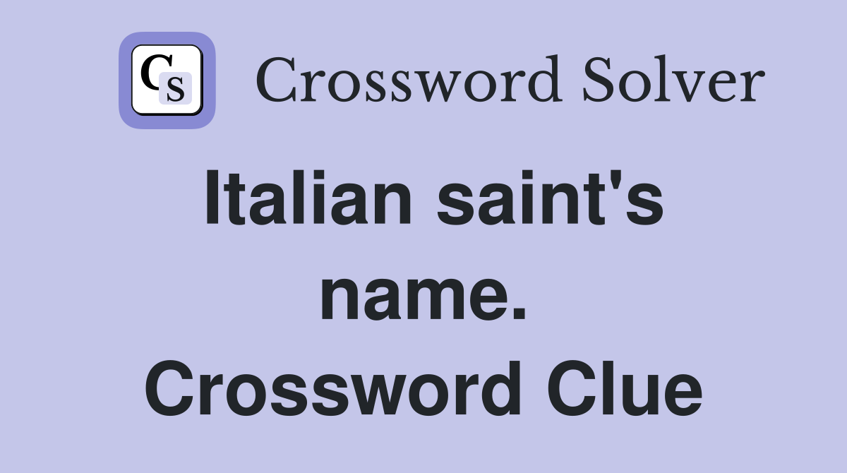 Italian saint's name. Crossword Clue