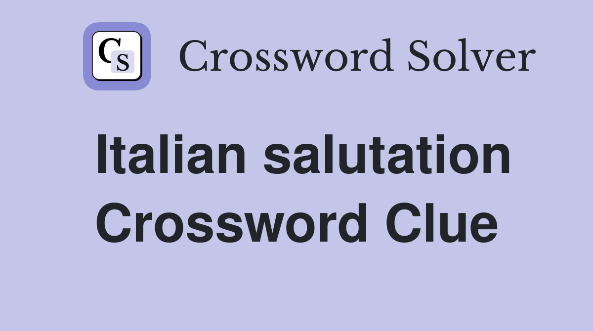 Italian salutation Crossword Clue