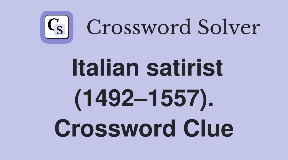 Italian satirist (1492–1557). Crossword Clue