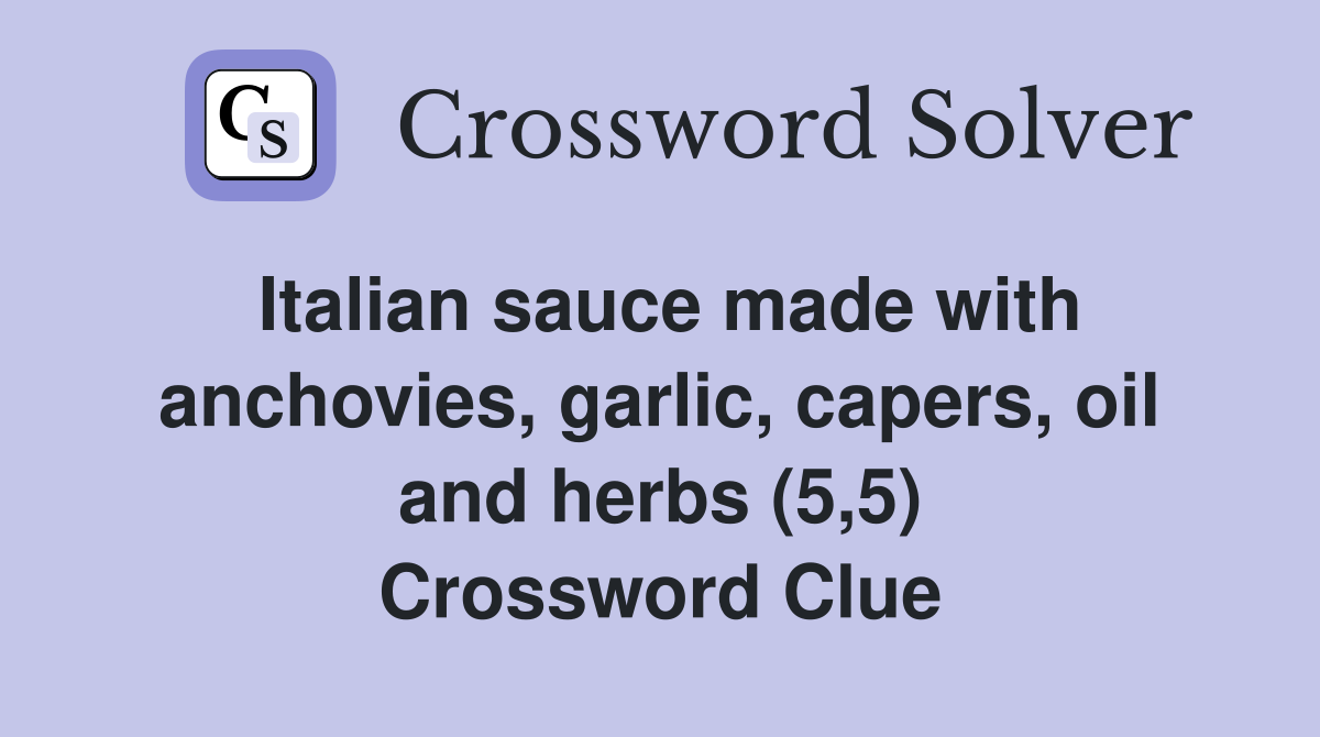 Italian sauce made with anchovies, garlic, capers, oil and herbs (5,5) Crossword Clue