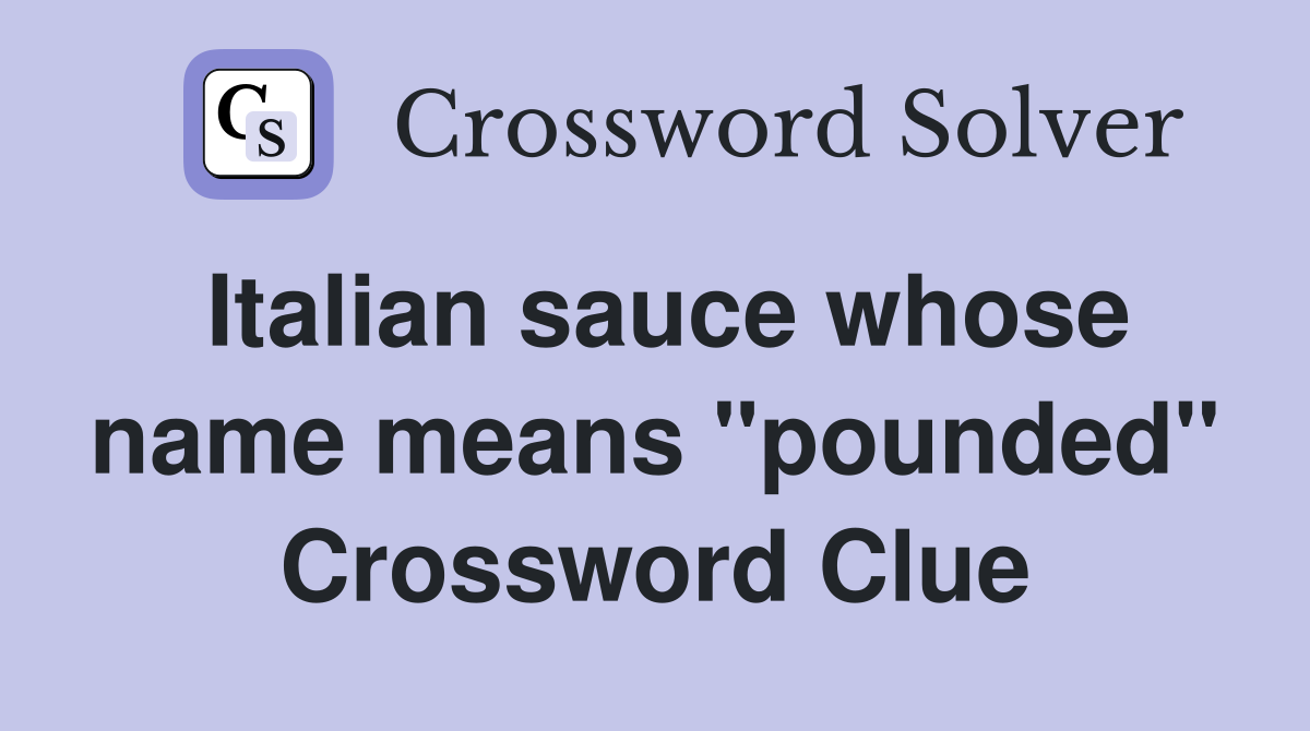 Italian sauce whose name means "pounded" Crossword Clue