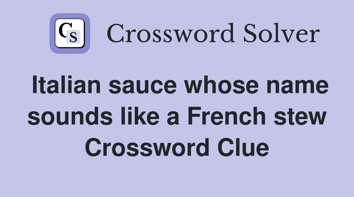 Italian sauce whose name sounds like a French stew Crossword Clue