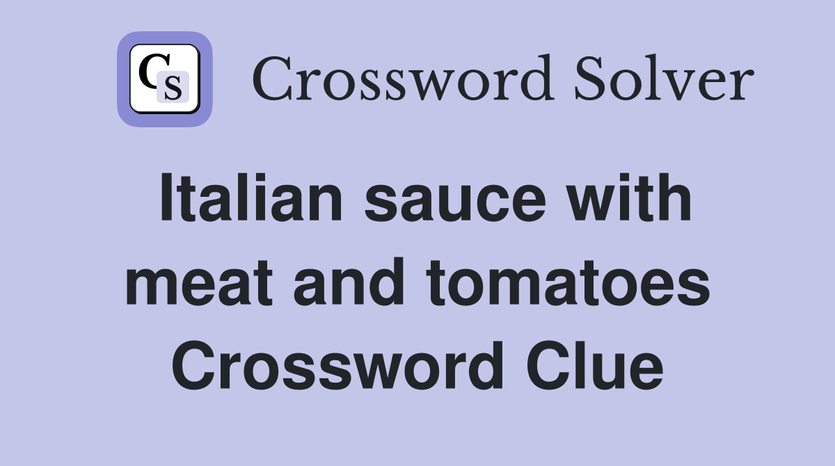 Italian sauce with meat and tomatoes Crossword Clue