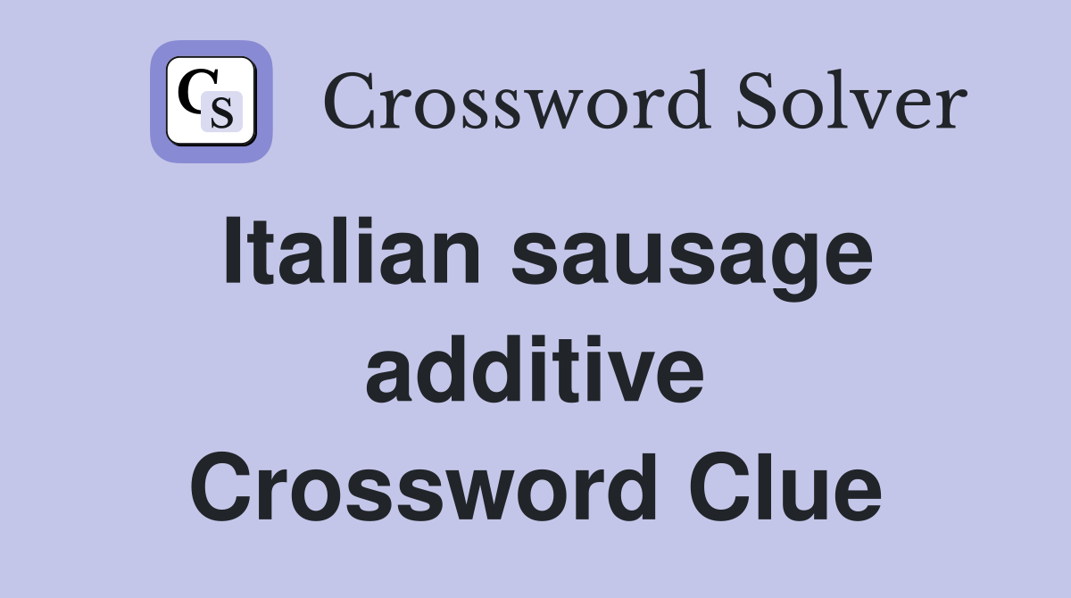 Italian sausage additive Crossword Clue