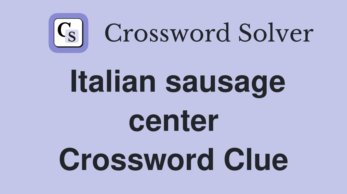 Italian sausage center Crossword Clue