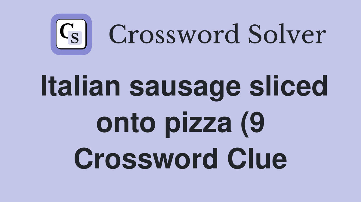 Italian sausage sliced onto pizza (9) Crossword Clue Answers Italian sausage sliced onto pizza (9) Crossword Clue Answers