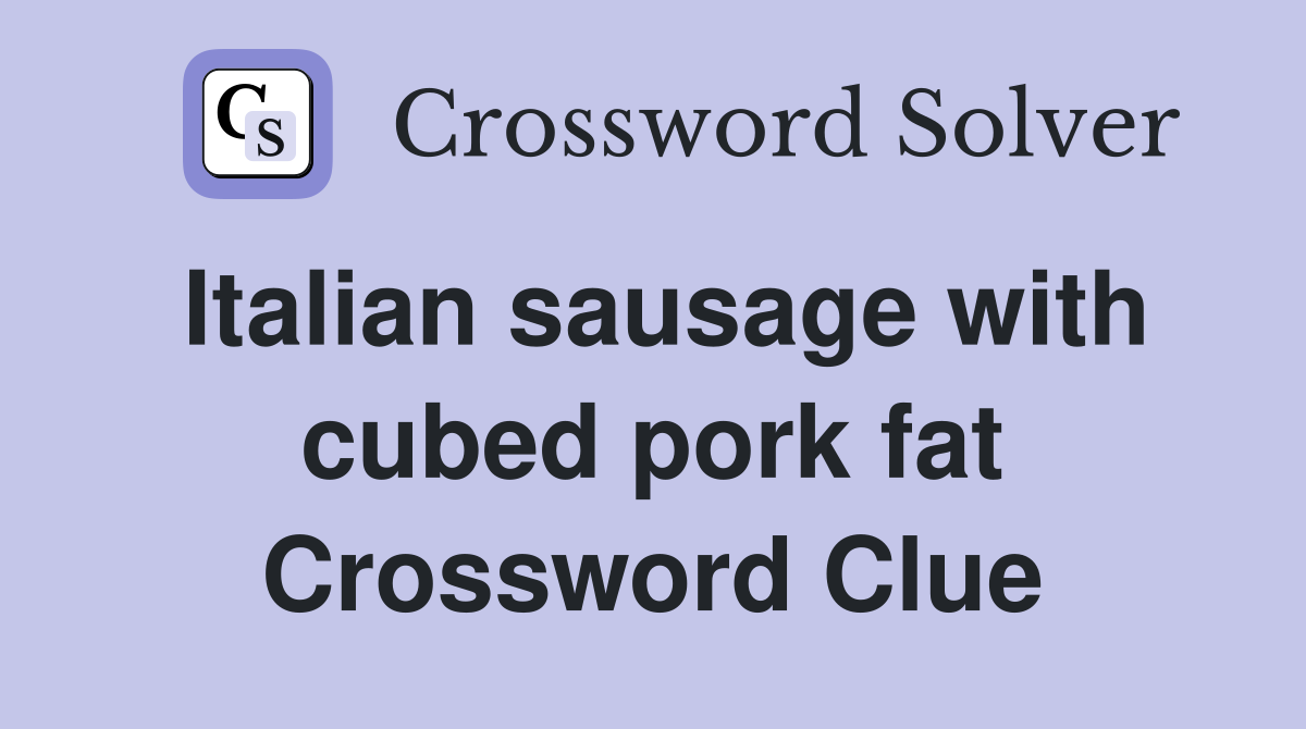 Italian sausage with cubed pork fat Crossword Clue