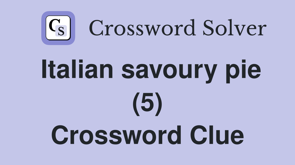 Italian savoury pie (5) Crossword Clue