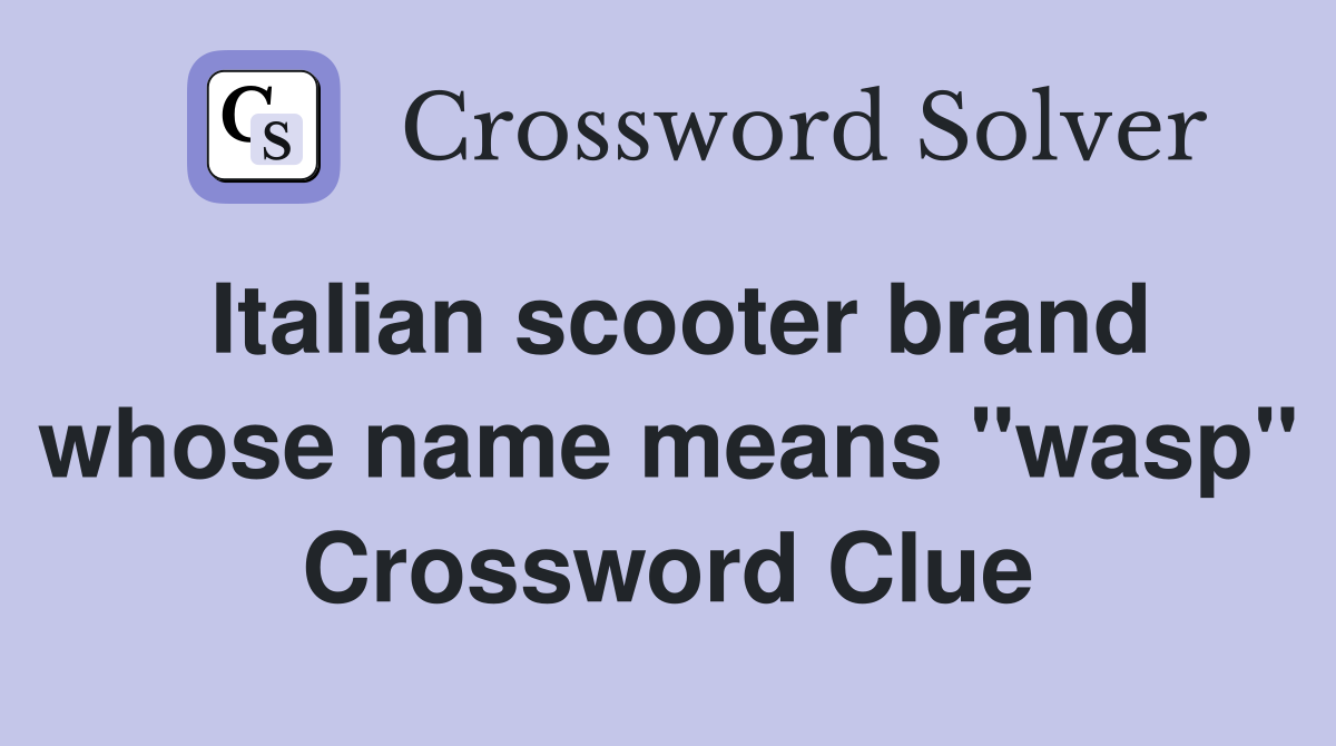Italian scooter brand whose name means "wasp" Crossword Clue