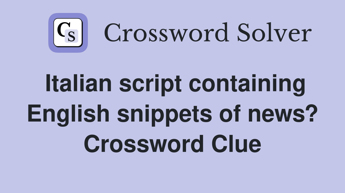 Italian script containing English snippets of news? Crossword Clue