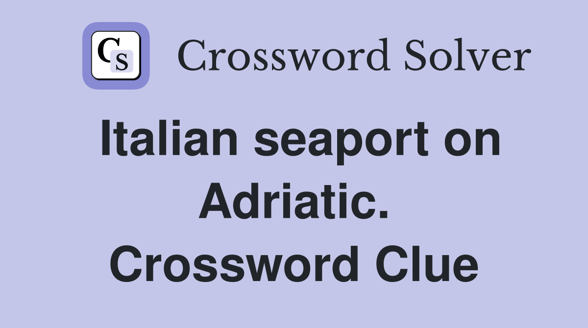 Italian seaport on Adriatic. Crossword Clue