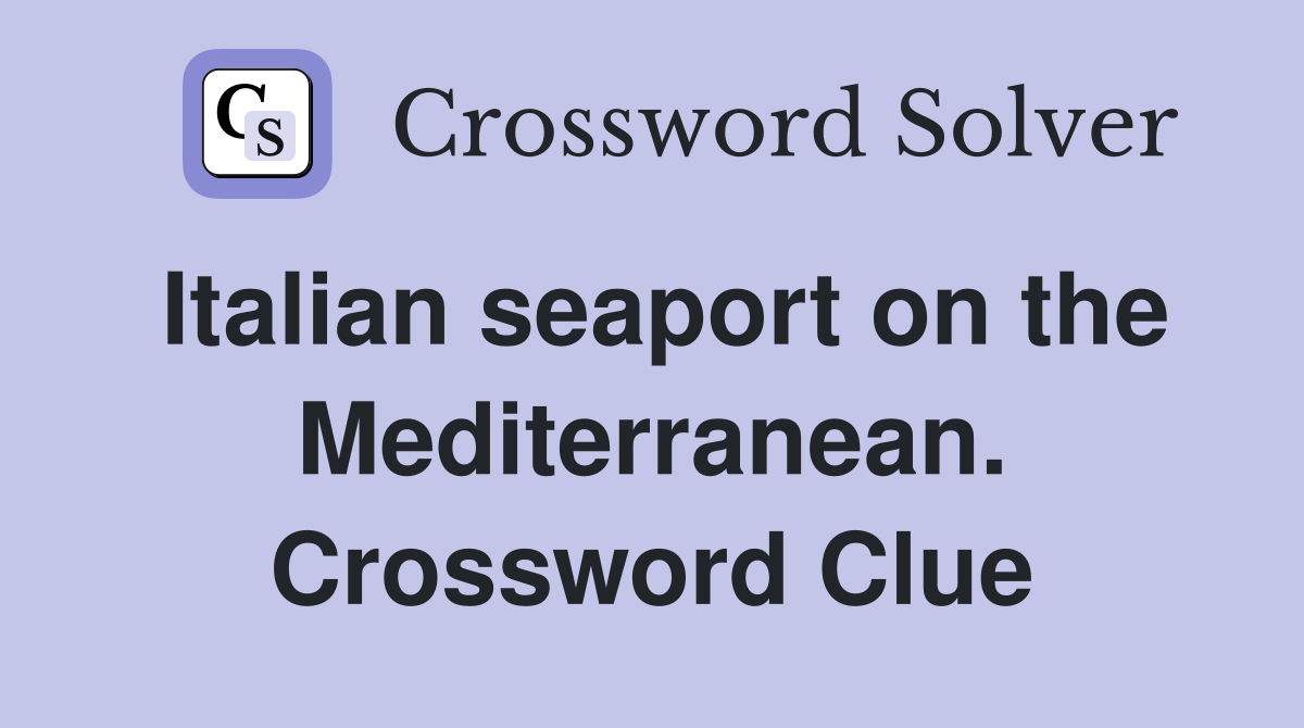 Italian seaport on the Mediterranean. Crossword Clue