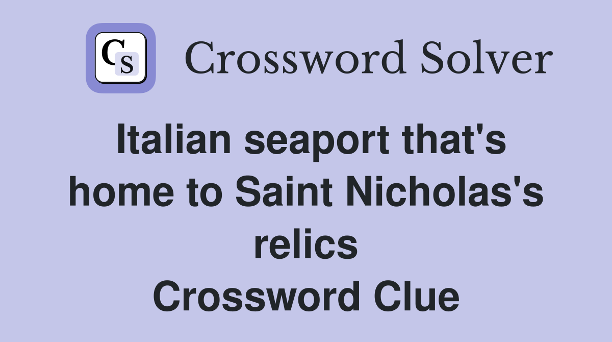 Italian seaport that's home to Saint Nicholas's relics Crossword Clue