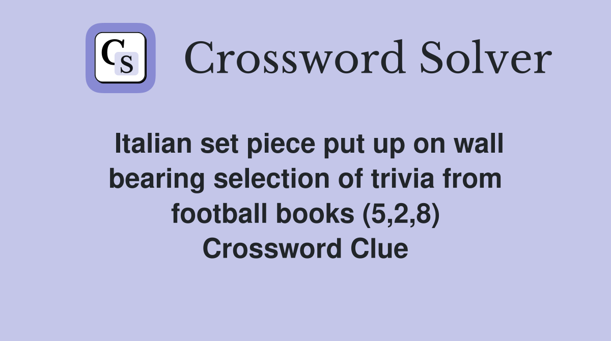 Italian set piece put up on wall bearing selection of trivia from football books (5,2,8) Crossword Clue