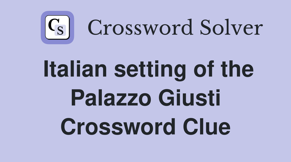 Italian setting of the Palazzo Giusti Crossword Clue