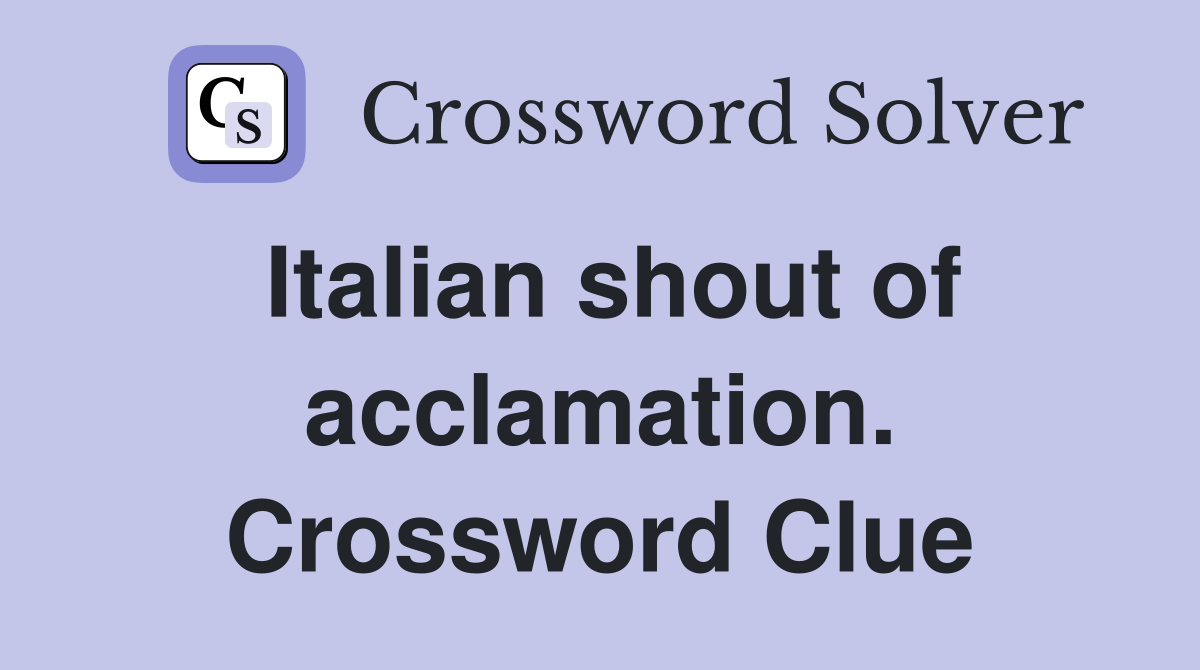 Italian shout of acclamation. Crossword Clue