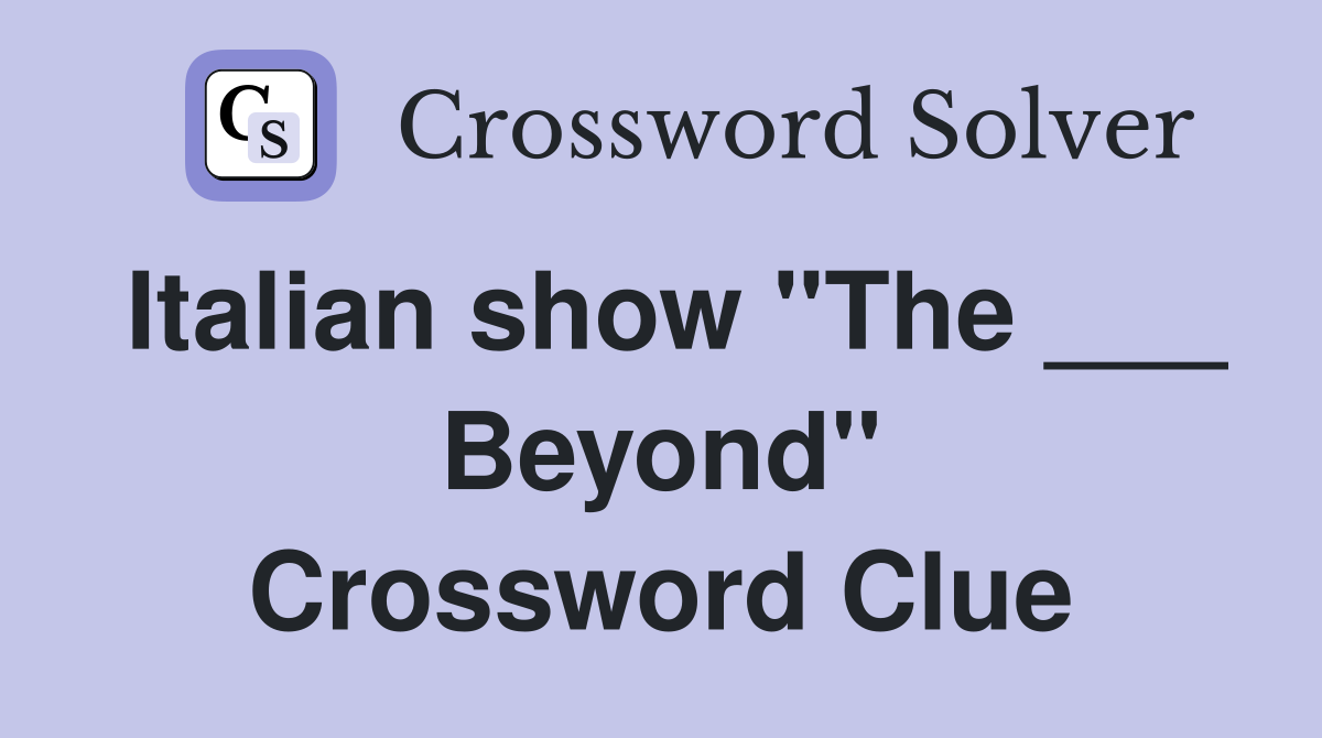 Italian show "The ___ Beyond" Crossword Clue