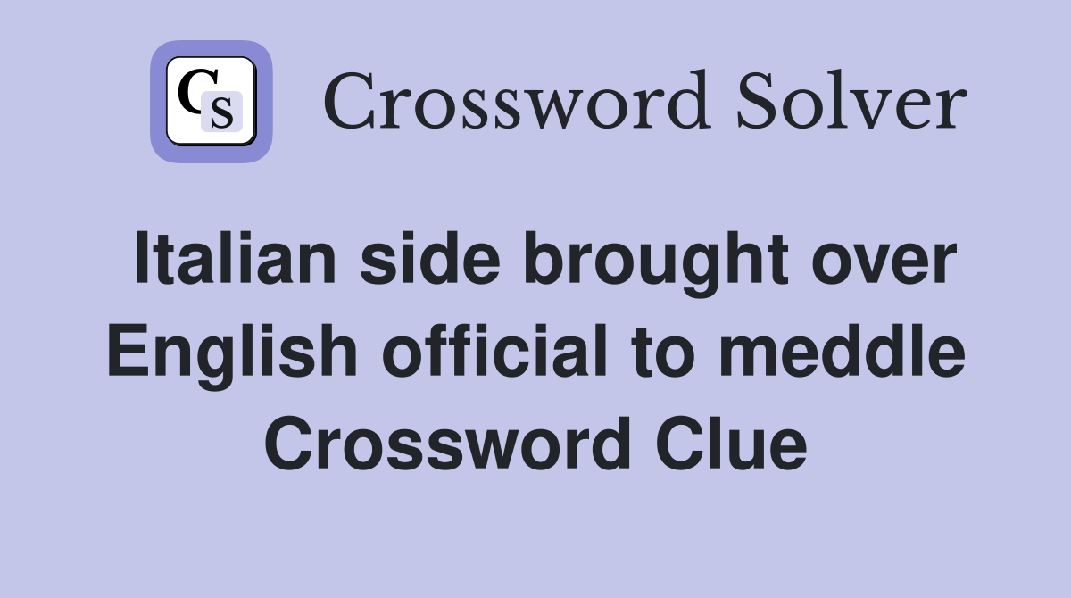 Italian side brought over English official to meddle Crossword Clue