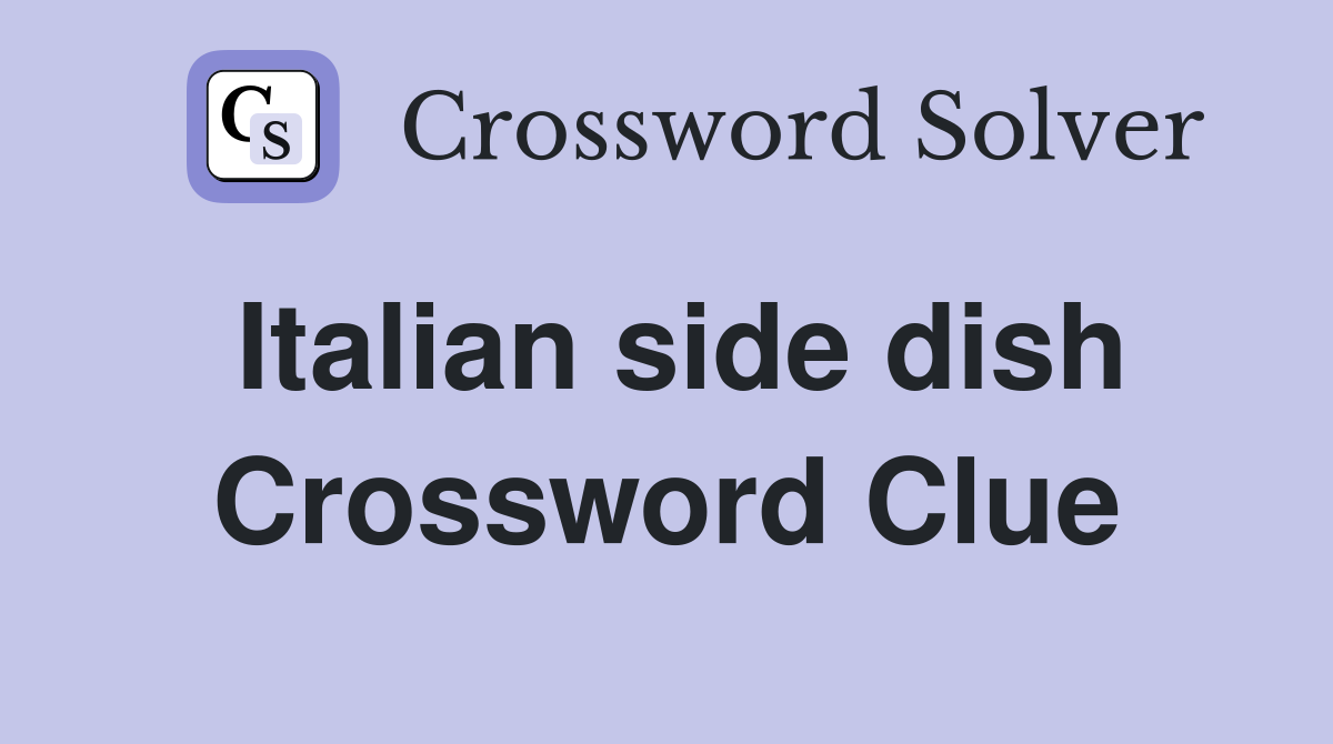 Italian side dish Crossword Clue