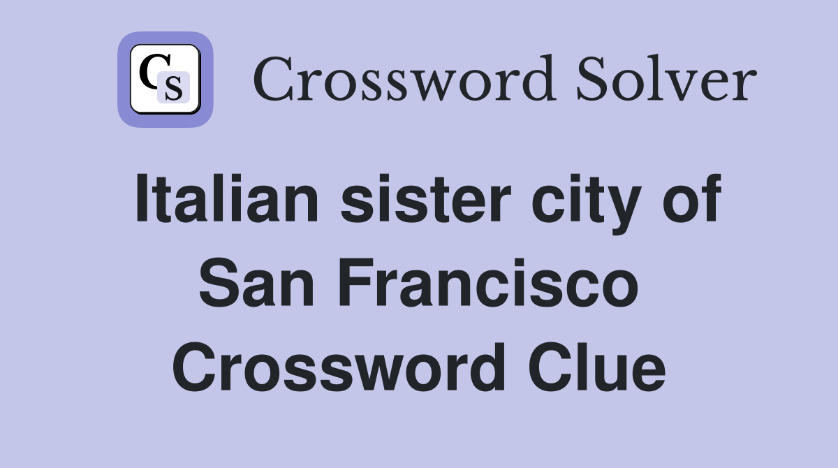 Italian sister city of San Francisco Crossword Clue