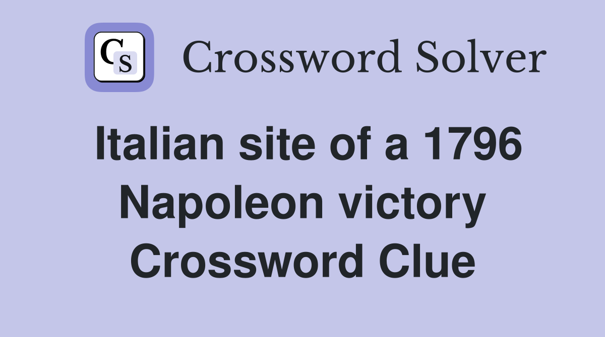 Italian site of a 1796 Napoleon victory Crossword Clue