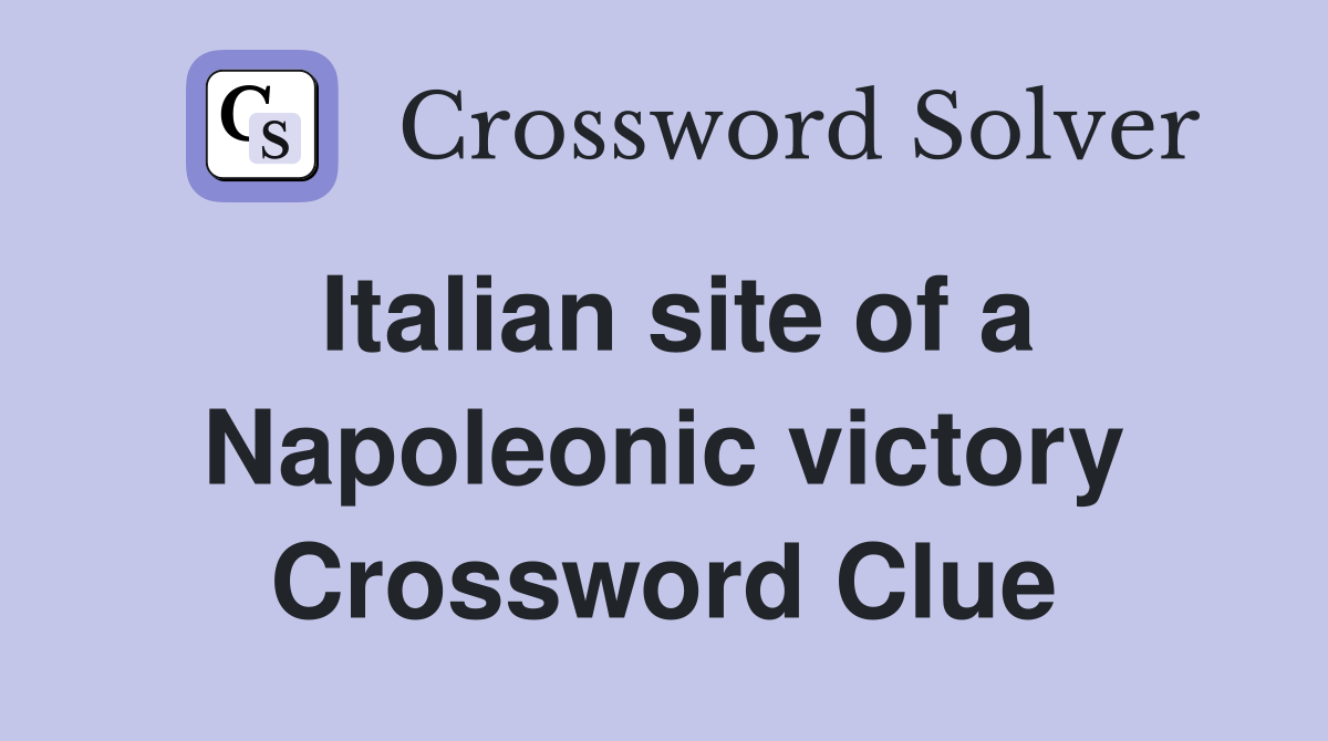 Italian site of a Napoleonic victory Crossword Clue