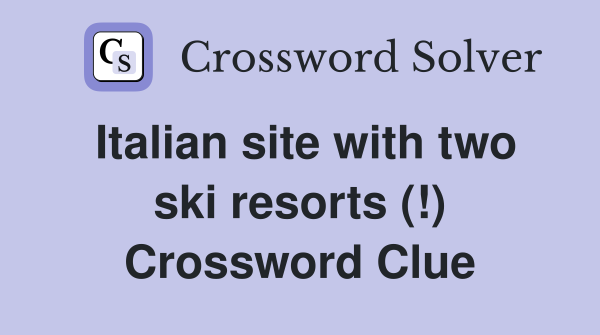 Italian site with two ski resorts (!) Crossword Clue