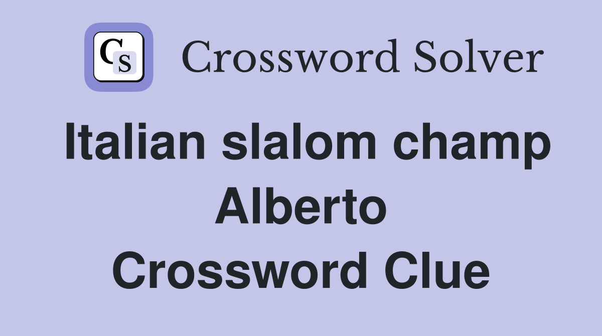 Italian slalom champ Alberto Crossword Clue