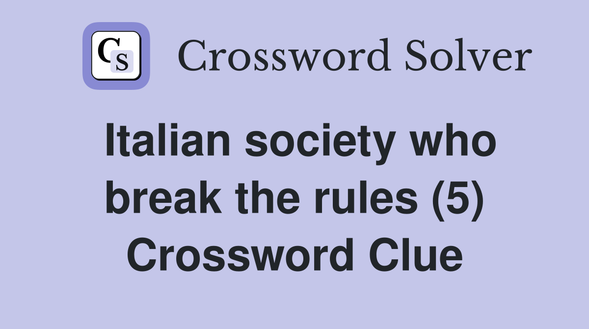 Italian society who break the rules (5) Crossword Clue