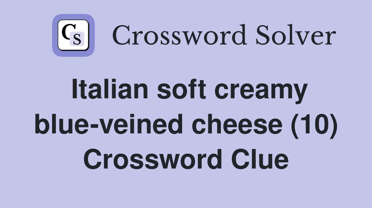 Italian soft creamy blue-veined cheese (10) Crossword Clue
