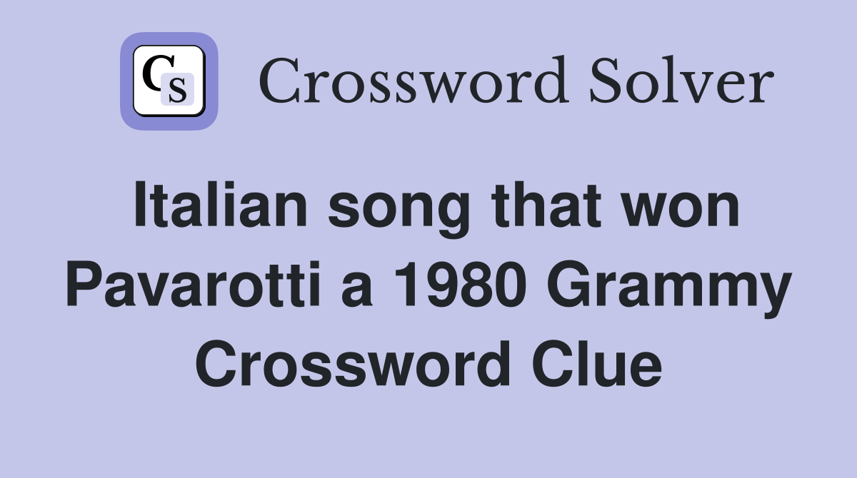 Italian song that won Pavarotti a 1980 Grammy Crossword Clue