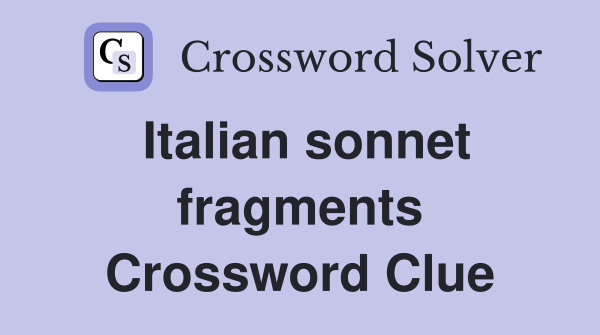 Italian sonnet fragments Crossword Clue