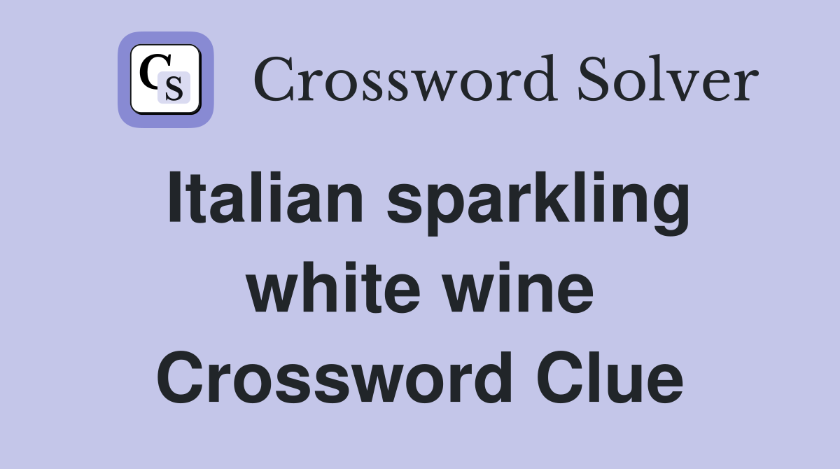 Italian sparkling white wine Crossword Clue