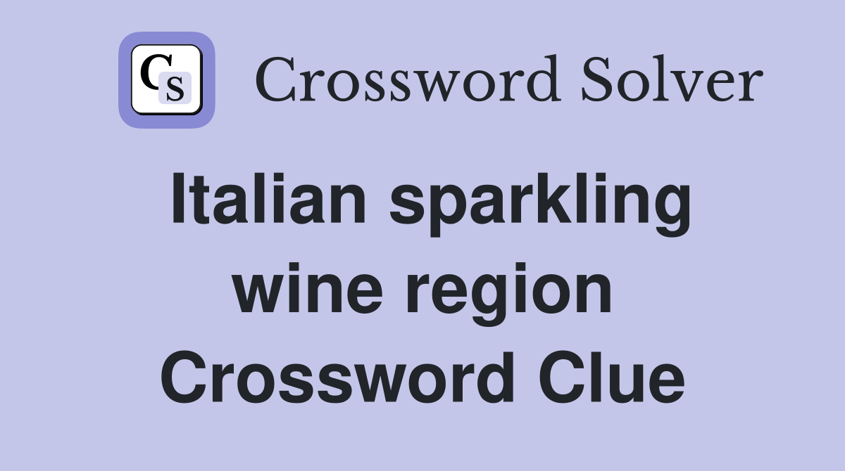 Italian sparkling wine region Crossword Clue