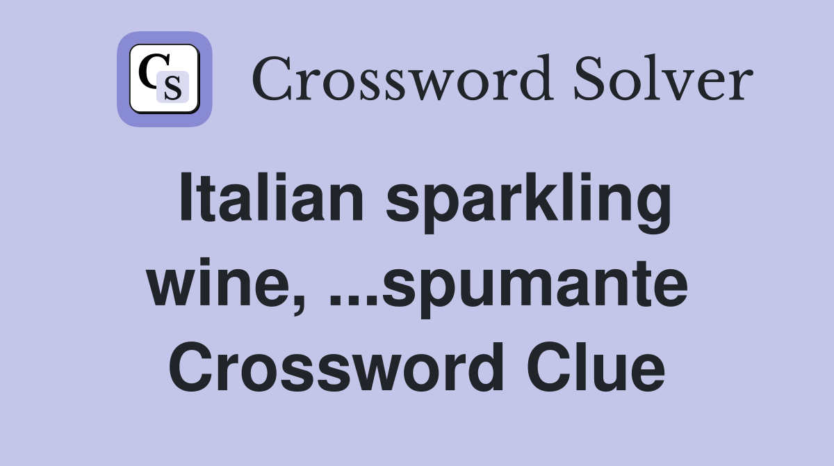Italian sparkling wine, ...spumante Crossword Clue