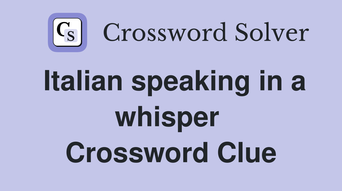 Italian speaking in a whisper  Crossword Clue