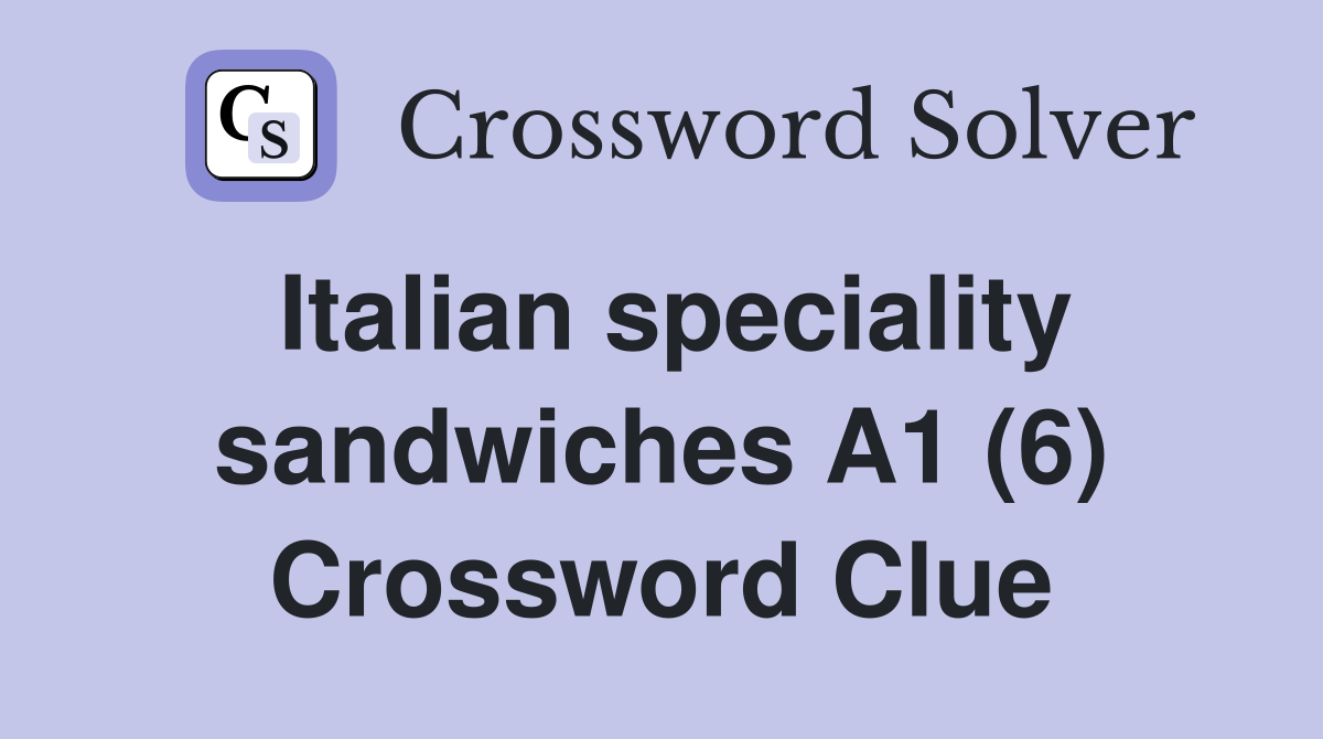 Italian speciality sandwiches A1 (6) Crossword Clue