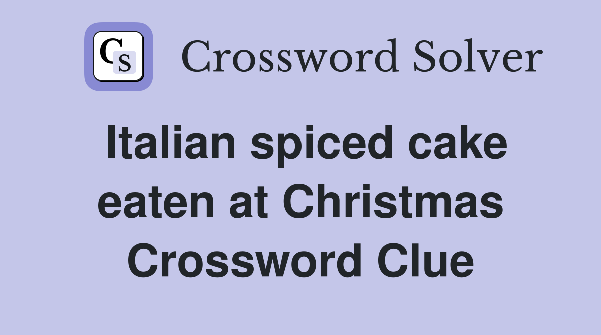 Italian spiced cake eaten at Christmas Crossword Clue