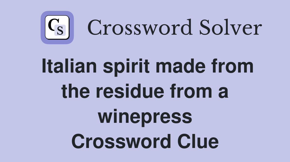 Italian spirit made from the residue from a winepress Crossword Clue
