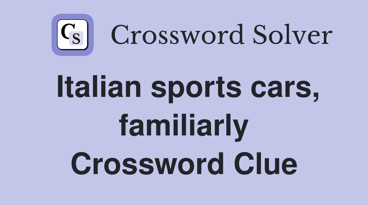 Italian sports cars, familiarly Crossword Clue